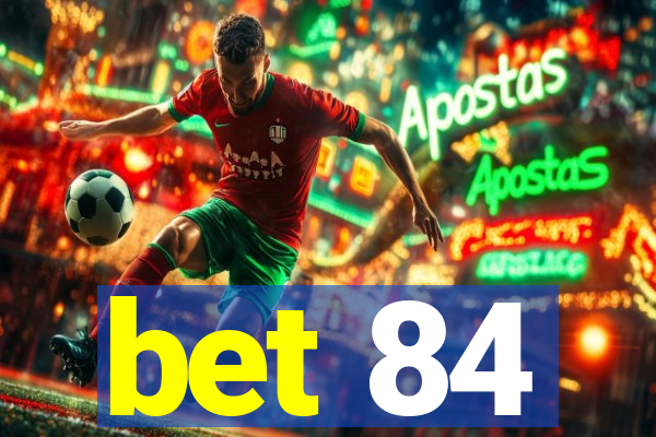 bet 84